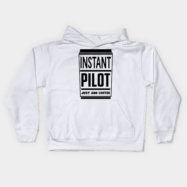 Instant pilot, just add coffee Kids Hoodie by colorsplash